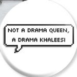 Not a drama queen, a khaleesi