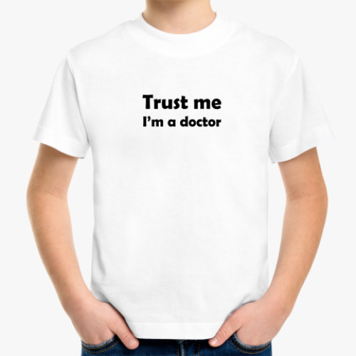 Детская футболка Trust me I'm a doctor