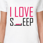 I LOVE SLEEP!