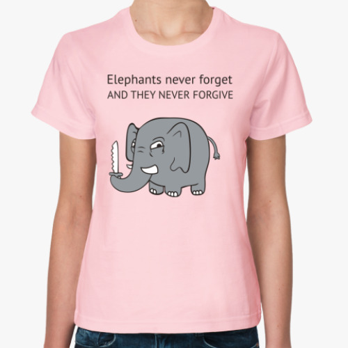 Женская футболка  Слоны не прощают!
