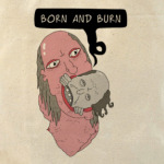  Born & burn