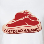 I eat dead animals