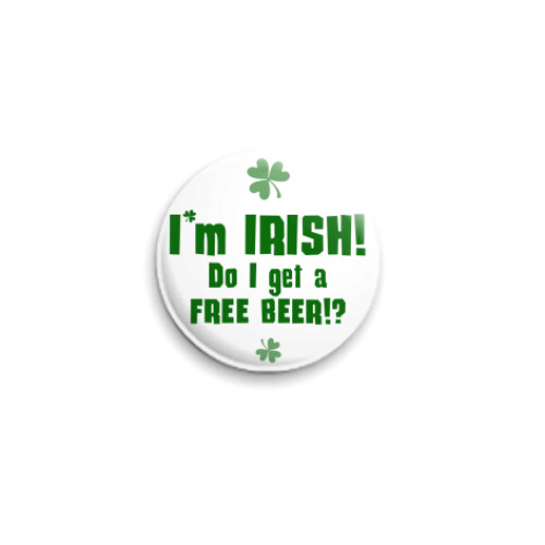 Значок 25мм  I'm Irish!