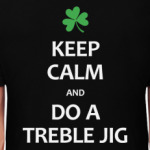 Keep Calm and Do a Treble Jig