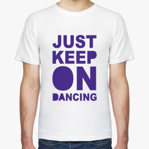 Футболка Just Keep On Dancing