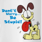 Don't worry, be stupid