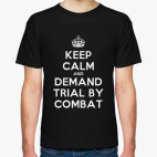 Keep calm and demand trial by combat