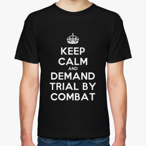 Футболка Keep calm and demand trial by combat