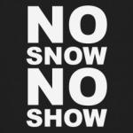 No snow, no show.