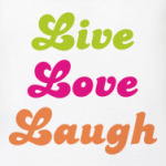   Live Love Laugh