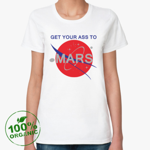Женская футболка из органик-хлопка Get your ass to Mars