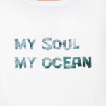 My soul. My ocean