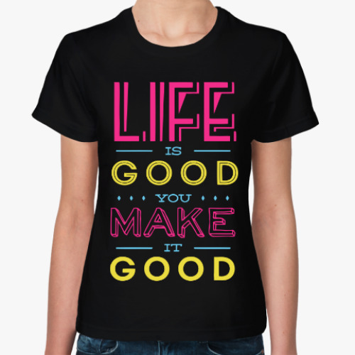 Женская футболка Жизнь хороша