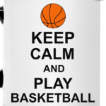 Keep calm and play basketball.