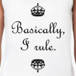 Basically, I rule