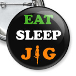 Eat. Sleep. jig