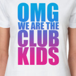 OMG WE ARE CLUB KIDS
