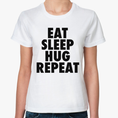 Классическая футболка Ешь, спи, обнимайся!