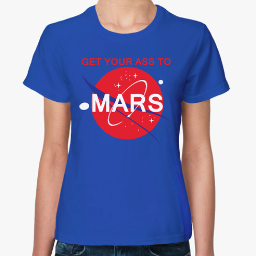 Женская футболка Get your ass to Mars