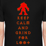 Keep Calm And Grind For Loot