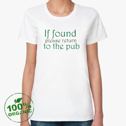 Женская футболка из органик-хлопка If found - please return to the pub
