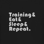 Train & Eat & Sleep & Repeat