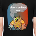 Have a problem, man?