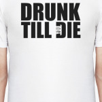 Drunk till die