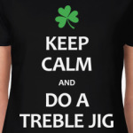 Keep Calm and Do a Treble Jig