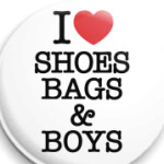 I Love Shoes Bags and Boys