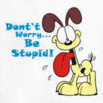 Don't worry, be stupid
