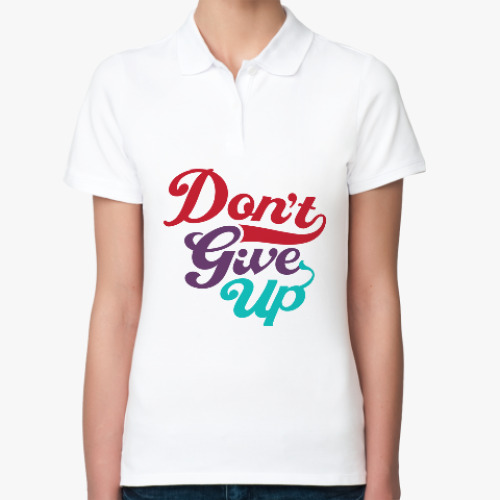 Женская рубашка поло Don't give up