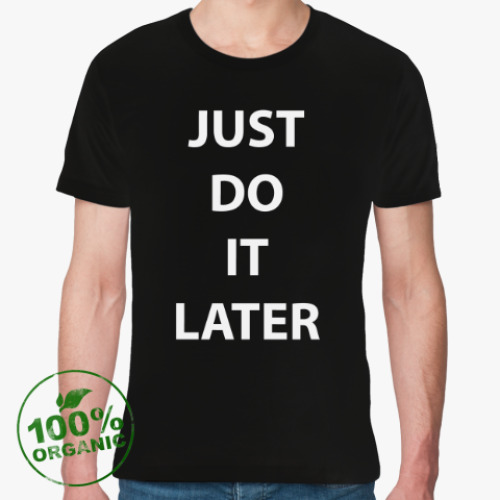 Футболка из органик-хлопка Just do it later