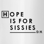 Hope is for sissies