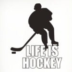 Life is hockey.