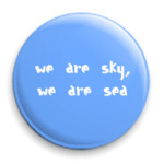 We are sky, we are sea / Мы небо, мы море