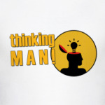 Thinking MAN!