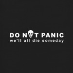 Do not panic. We all die