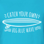 Catch your own big blue wave