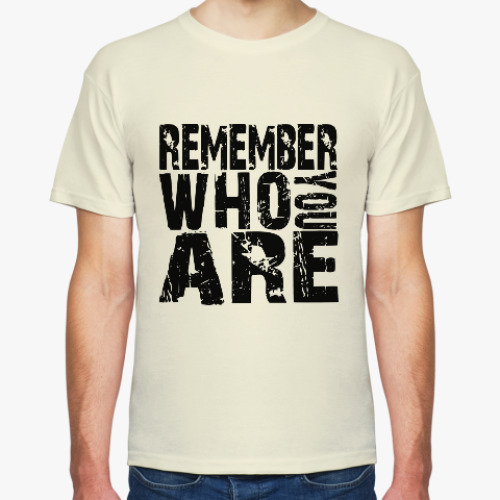 Футболка Remember Who You Are