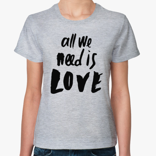 Женская футболка All we need is LOVE