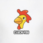 CLUCK YOU