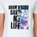 Drum N Bass Saved My Life
