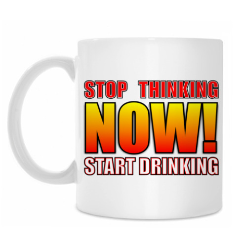 Кружка Stop thinking/Start drinking