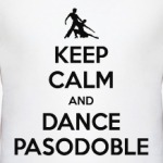 Keep Calm And Dance PasoDoble
