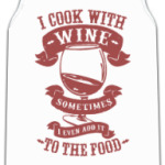 I cook with wine