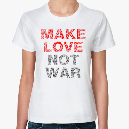 Классическая футболка Занимайтесь любовью, а не войной - Make love Not w