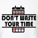 Don't waste your time!
