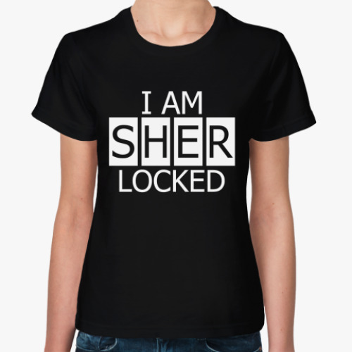 Женская футболка I Am SHER LOCKED!