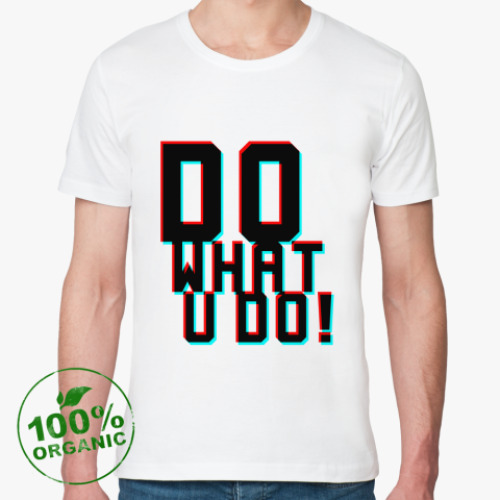 Футболка из органик-хлопка Do what u do